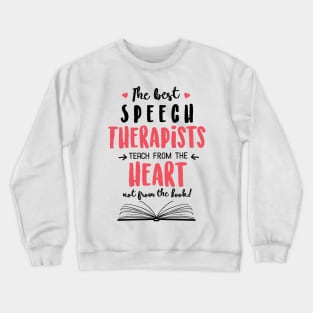 The best Speech Therapists teach from the Heart Quote Crewneck Sweatshirt